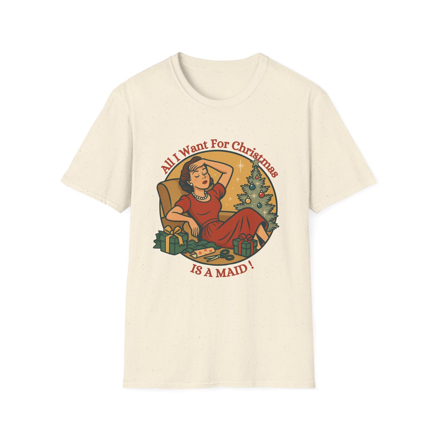 Christmas, All I Want For Christmas is A Maid,Unisex T-Shirt