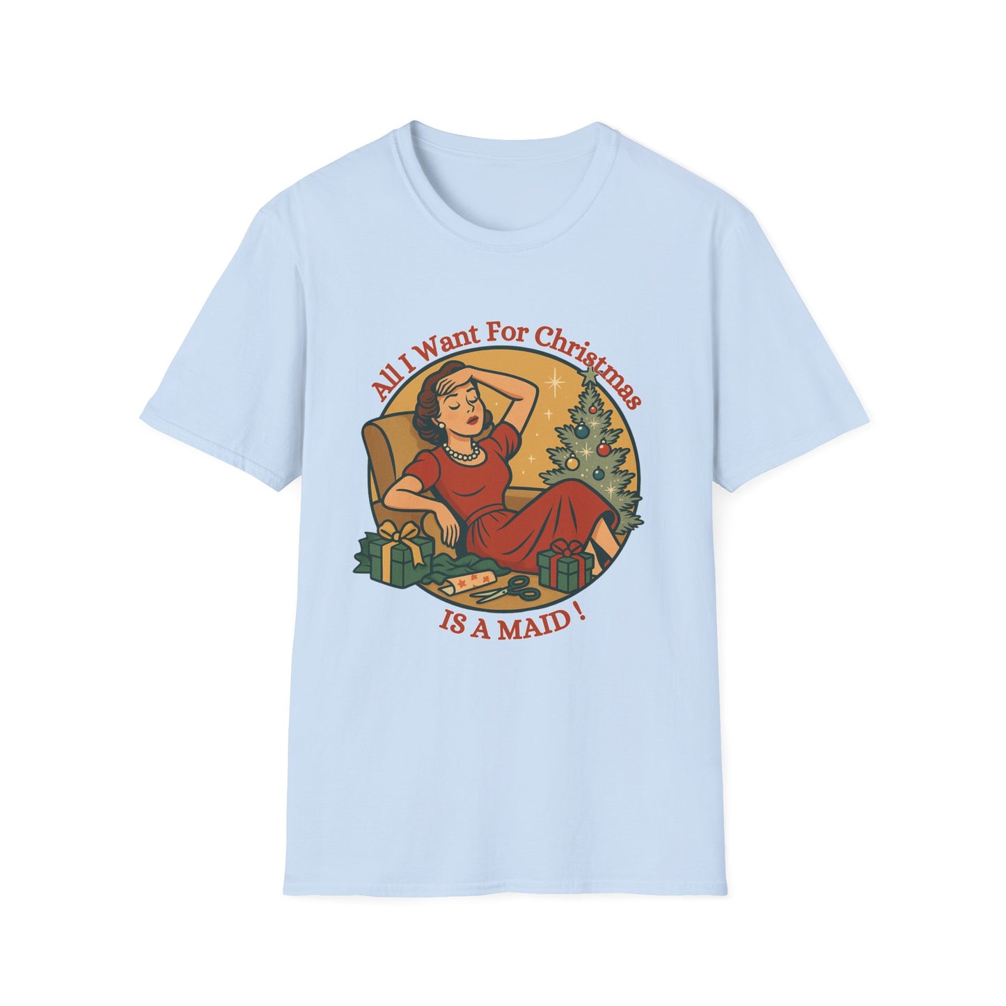 Christmas, All I Want For Christmas is A Maid,Unisex T-Shirt