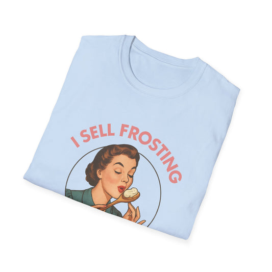 I Sell Frosting , I Must Be A Frostitute! Tshirt