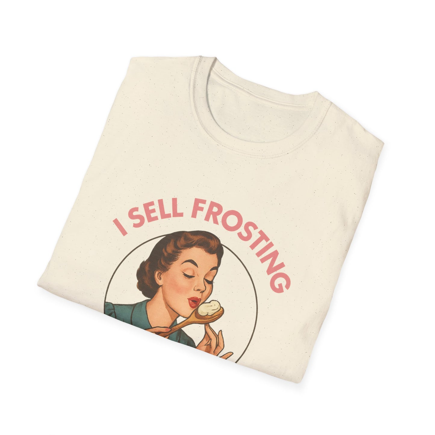 I Sell Frosting , I Must Be A Frostitute! Tshirt