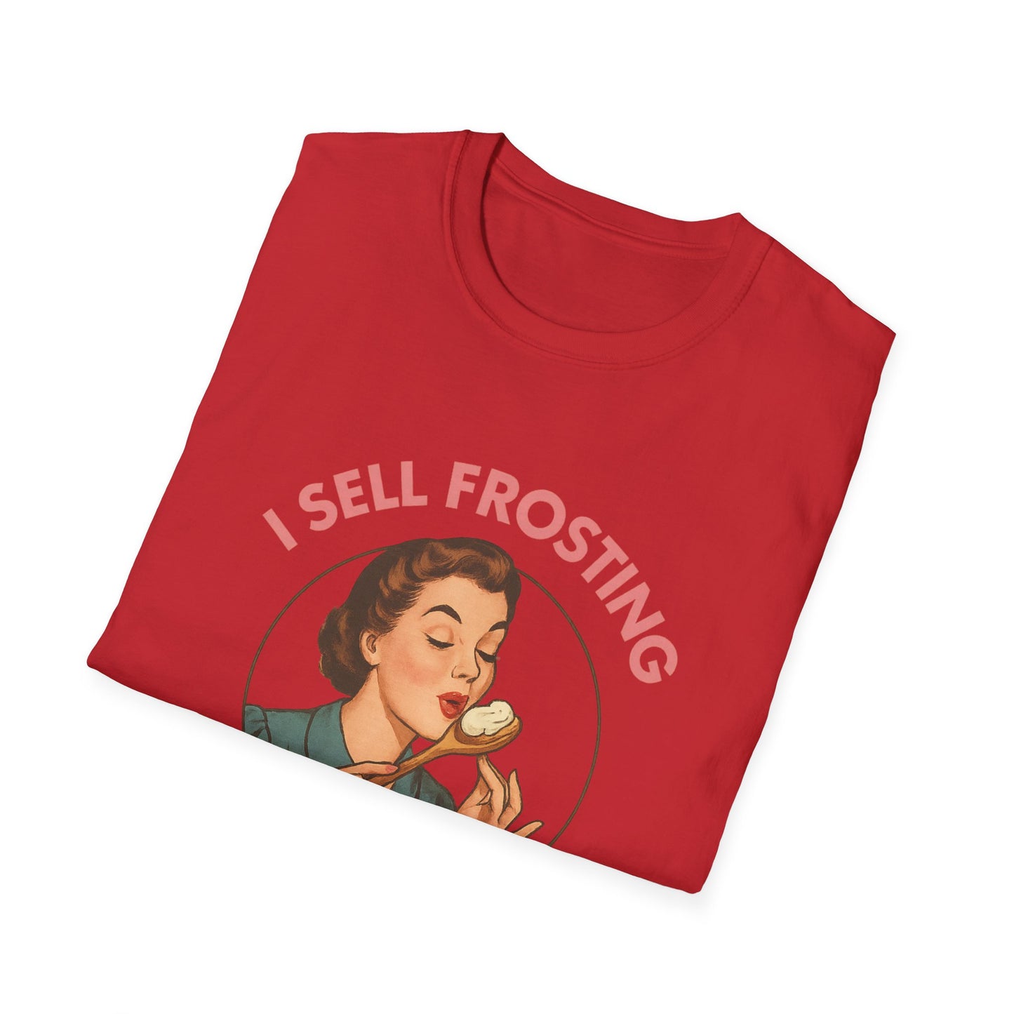 I Sell Frosting , I Must Be A Frostitute! Tshirt