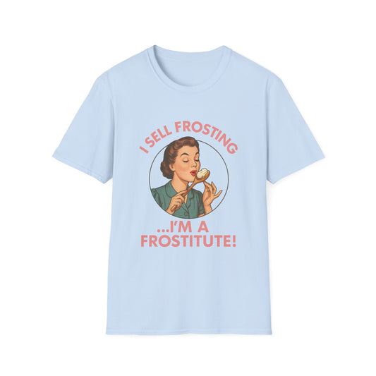 I Sell Frosting , I Must Be A Frostitute! Tshirt