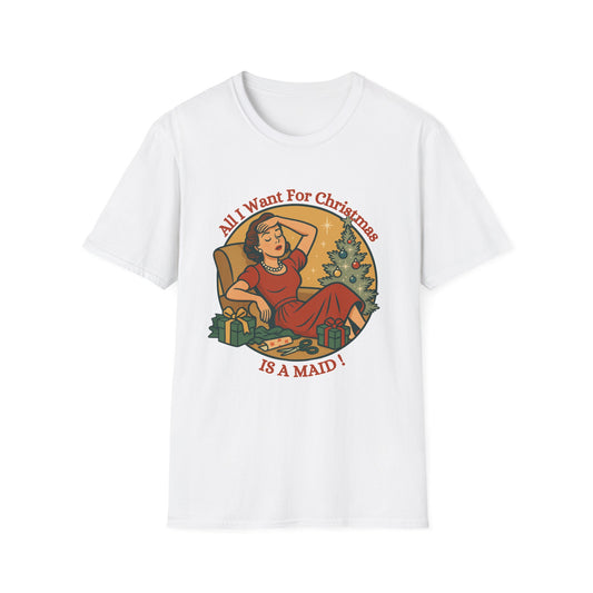 Christmas,  All I Want For Christmas is A Maid,Unisex T-Shirt
