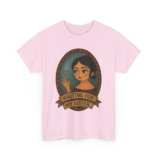 Waiting for my Sister Tee, Unisex Heavy Cotton Tee, Gift for Sister, Waiting for My Sister Shirt, Family Reunion Top, Everyday Wear